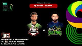 FM1062 LIVE | HBL PSL 8 2023 Match 31 Qualifier | LQ vs MS | LIVE CRICKET COMMENTARY | Mar 15th 2023