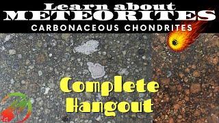 Meteorite Hangout: Carbonaceous Meteorites CAIs Chondrites Meteor CV3 Education Documentary 6-16-21