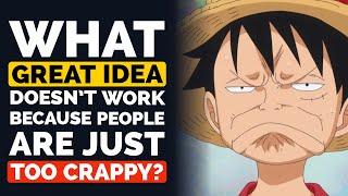 What GREAT Idea Doesn't Work Because People are Just TOO CRAPPY?
