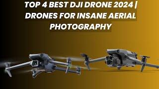 TOP 4 Best DJI Drone 2024 | Best Camera Drones for INSANE Aerial Photography