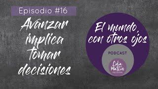 EPISODIO 16:  AVANZAR IMPLICA TOMAR DECISIONES