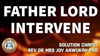 FATHER LORD INTERVENE | HOLY GHOST DEL. NTL MIN-REV DR MRS JOY ANWUKAH