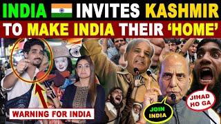 COME & JOIN US | INDIA INVITES KASHMIR RESIDENT TO MAKE INDIA THEIR ‘HOME’ | PAK ANGRY REACTION