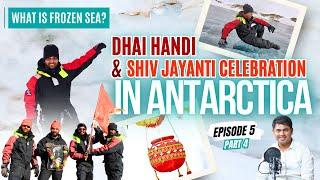 Antarctica | Antarctica Vlogs | Shiv Jayanti | Frozen Sea | Dhai Handi | ft Goga kore