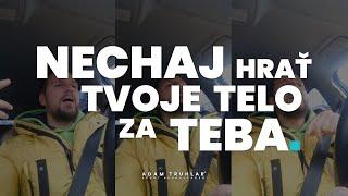 Nechaj hrať tvoje telo za teba / BEZ STRACHU / Adam Truhlar