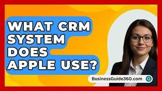 What CRM System Does Apple Use? - BusinessGuide360.com