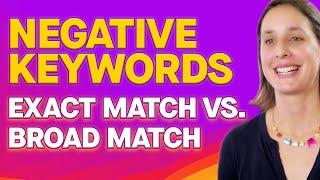 Google Ads Negative Keywords Explained: Exact Match vs. Broad Match