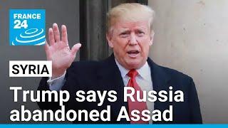 Trump says Russia abandoned Syria's Assad, never should have been involved • FRANCE 24 English