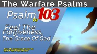 Psalm 103: Experience God’s Forgiveness and Grace: Embrace His Blessings Today!