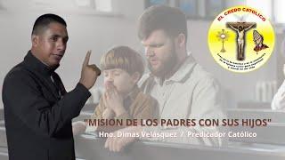 "Misión de los Padres con sus Hijos | Hno. Dimas Velásquez | El Credo Católico"