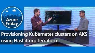 Provisioning Kubernetes clusters on AKS using HashiCorp Terraform | Azure Friday
