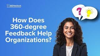 How Does 360-degree Feedback Help Organizations?