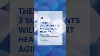 These 3 Supplements Will Support Healthy Aging