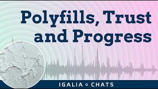 Igalia Chats: Polyfills, Trust and Progress