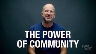 The Power Of Community | TWO MINUTE TIPS