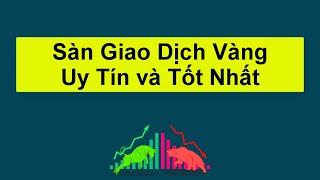 Forex | TOP CÁC SÀN GIAO DỊCH VÀNG UY TÍN VÀ TỐT NHẤT