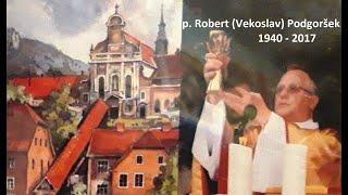 p. Robert Podgoršek - IN MEMORIAM - * 03.07.1940 + 05.12.2017 - naj mu bo Bog milostljiv plačnik!