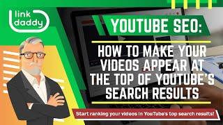 YouTube SEO - How to Make Your Videos Appear at the Top of YouTube’s Search Results