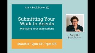 Ask a Book Doctor, Sally O-J: Submitting Your Work to Agents - Managing Your Expectations