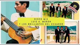 DISCO MIX Luis A. Morán y Los Brillantes del Ecuador (Exitos Enganchados / Música Ecuatoriana Mix)