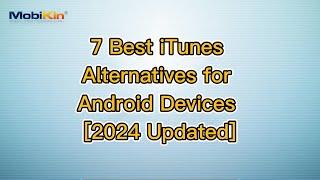 7 Best iTunes Alternatives for Android Devices [2024 Updated]