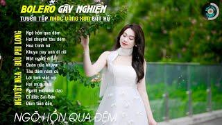 Bolero Gây Nghiện l Quán Cafe Thư Giãn  NGÕ HỒN QUA ĐÊM  Nguyệt Nga, Bùi Phi Long