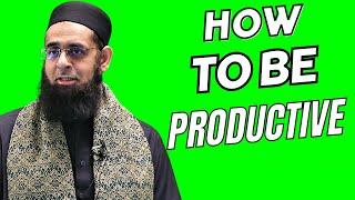 How to be Productive | Dr. Mufti Abdur-Rahman ibn Yusuf Mangera