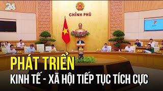 Phát triển kinh tế - xã hội tiếp tục tích cực| VTV24