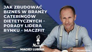 Maciej Lubiak w #ZaprojektujSwójBiznes-biznes w branży cateringów dietetycznych- Maczfit