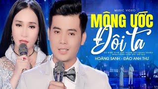 MỘNG ƯỚC ĐÔI TA - Hoàng Sanh ft Đào Anh Thư | Official MV