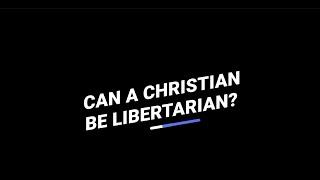 Can a Christian Be a Libertarian?