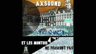 Axsound - Et Les Montois Ne Périront Pas (Official Music Montois Mons)