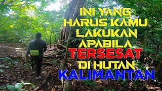 Ini yang harus kamu lakukan apabila tersesat di Hutan // KALIMANTAN TIMUR