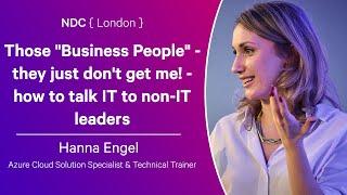 Those "Business People" - they just don't get me! - how to talk IT to non-IT leaders - Hanna Engel