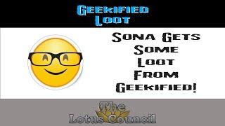 Sona Opens Some Loot From Geekified