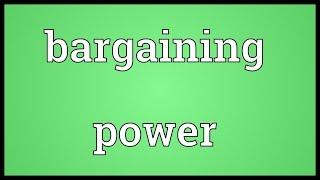 Bargaining power Meaning