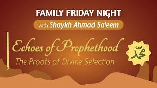 Echoes of Prophethood: The Proofs of Divine Selection | Shaykh Ahmad Saleem