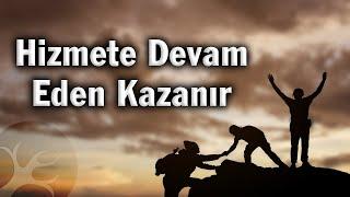 Hizmete devam eden kazanır | Bir Hasbihal | M. Fethullah Gülen