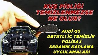 AUDI Q5 - Detaylı İç Temizlik, Polisaj ve Seramik Kaplama Uygulamaları