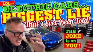 ELECTRIC CARS The BIGGEST LIE that's EVer BEEN TOLD - The JOKE is ON YOU!