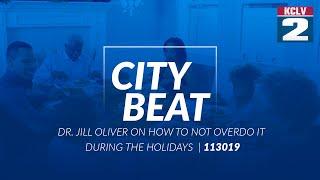 City Beat - DR. JILL OLIVER ON HOW TO NOT OVERDO IT DURING THE HOLIDAYS