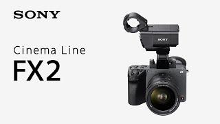 Introducing Cinema Line FX2 | Sony | α