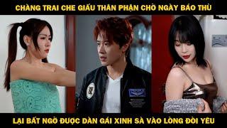 Chàng Trai Che Giấu Thân Phận Chờ Ngày Báo Thù, Lại Bất Ngờ Được Dàn Gái Xinh Sà Vào Lòng Đòi Yêu