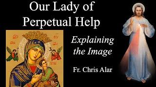 Our Lady of Perpetual Help: Meaning of the Image - Explaining the Faith with Fr. Chris Alar