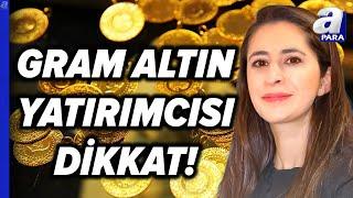 Gram Altın Yatırımcısı Ne Yapmalı? Altın Fiyatlarında Yükseliş Olacak Mı? Şirin Sarı Açıkladı