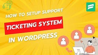 How to Setup WordPress Ticketing System with Fluent Support: Complete Walkthrough