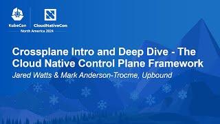 Crossplane Intro and Deep Dive - The Cloud Native Control Plane Fram... J. Watts, M. Anderson-Trocme