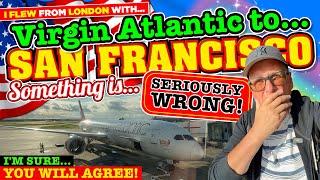 I FLEW Virgin Atlantic from LONDON to SAN FRANCISCO. Something is SERIOUSLY NOT RIGHT! Am I WRONG?