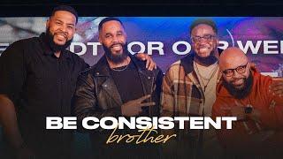 Be Consistent Brother | Jerry Flowers, Issac Curry, Will Jackson & Ezekiel Azonwu