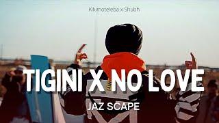 Tigini x No Love (JAZ Scape Mashup) • Shubh • Kikimoteleba